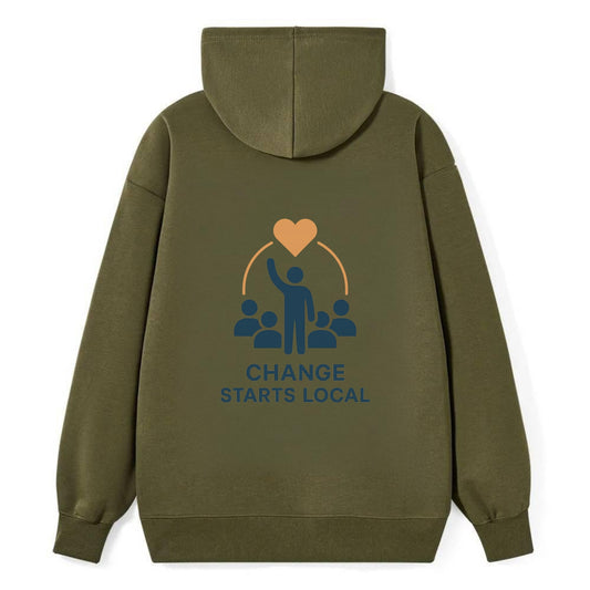 Community organizer bringing neighbors together - "Change Starts Local" - - Classic Pullover Hoodie - ArmyGreen