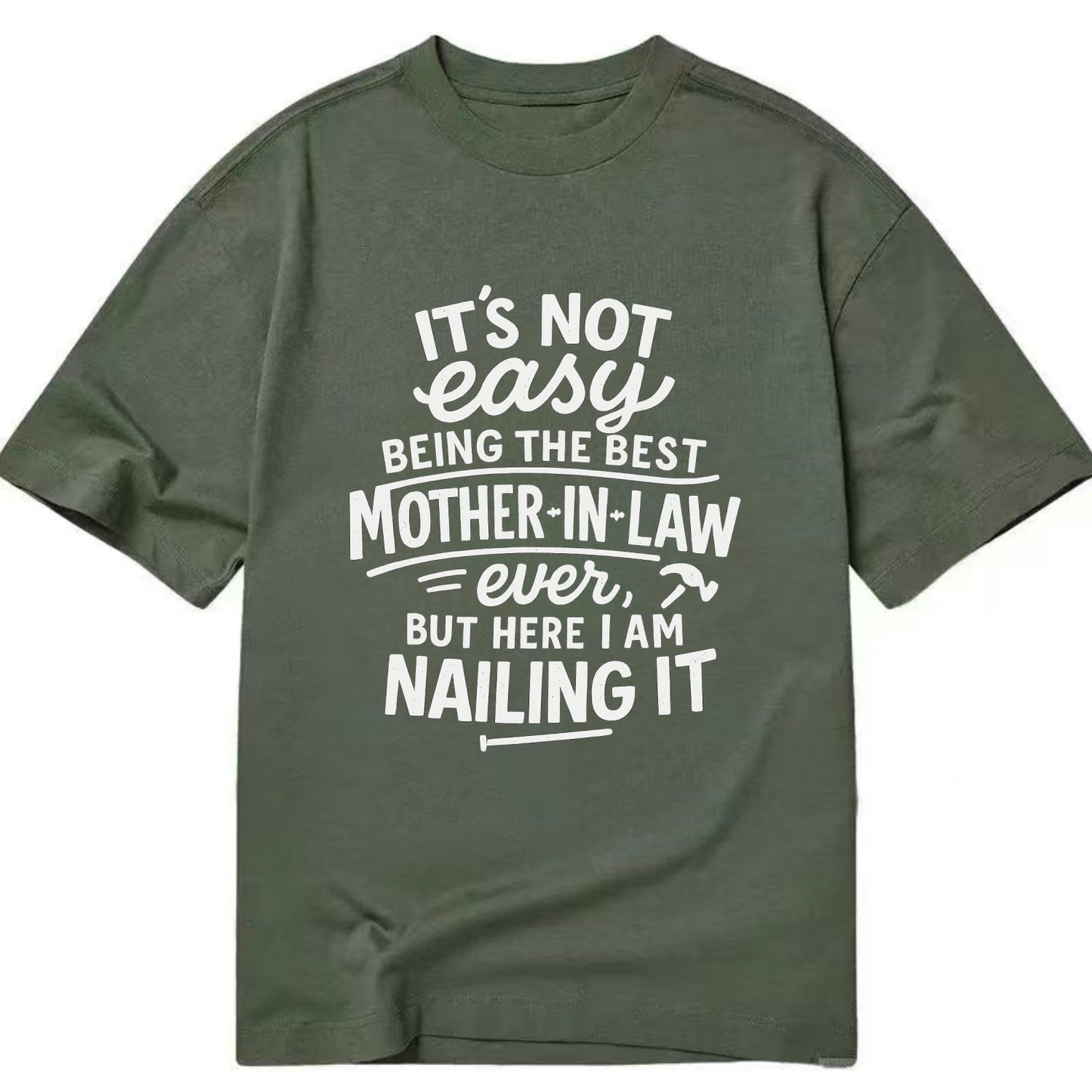 It's not easy being the best STEPDAD ever, but here I am nailing it - Classic T-shirt - Army Green