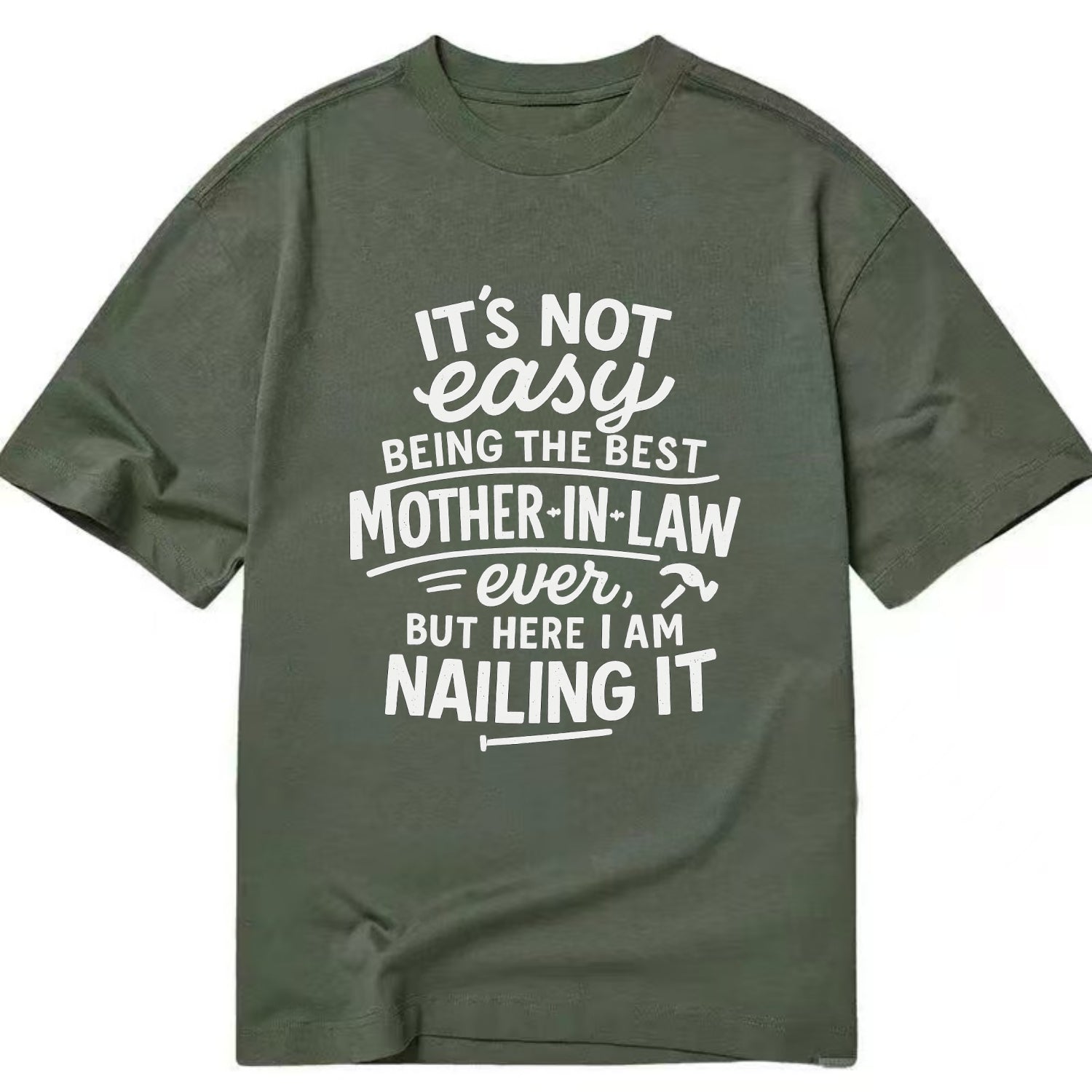 It's not easy being the best STEPDAD ever, but here I am nailing it - Classic T-shirt - Army Green