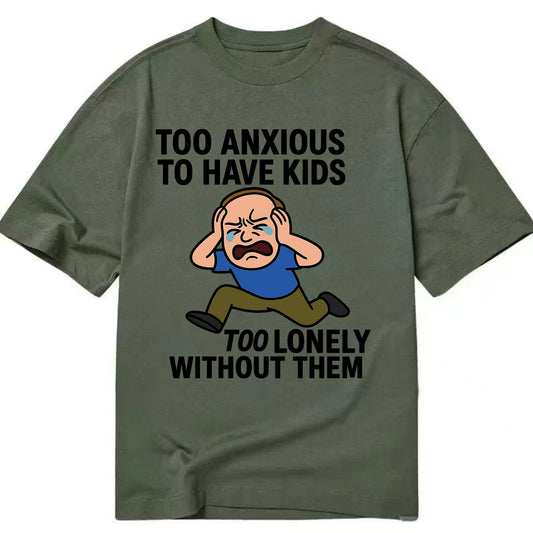 Person paralyzed between two fears - "Too anxious to have kids, too lonely - Classic T-shirt - Army Green