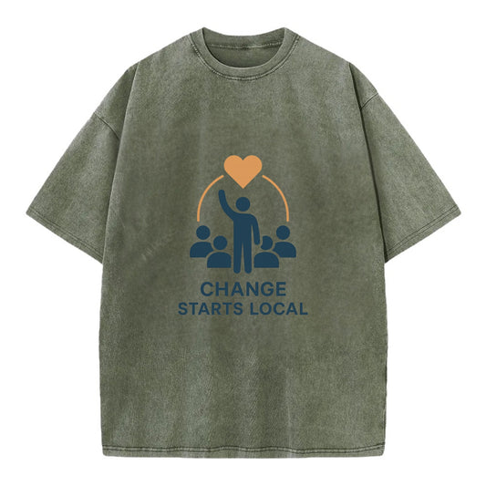 Community organizer bringing neighbors together - "Change Starts Local" - - Vintage T-shirt - Army Green