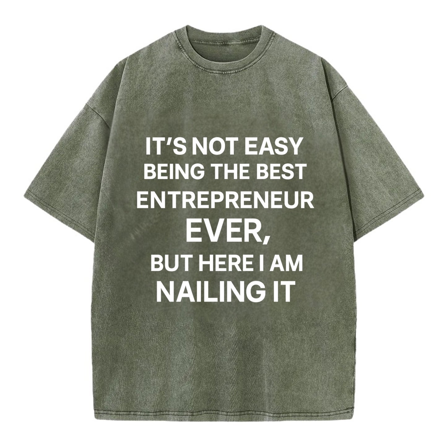 It's not easy being the best ENTREPRENEUR ever, but here I am nailing it - Vintage T-shirt - Army Green