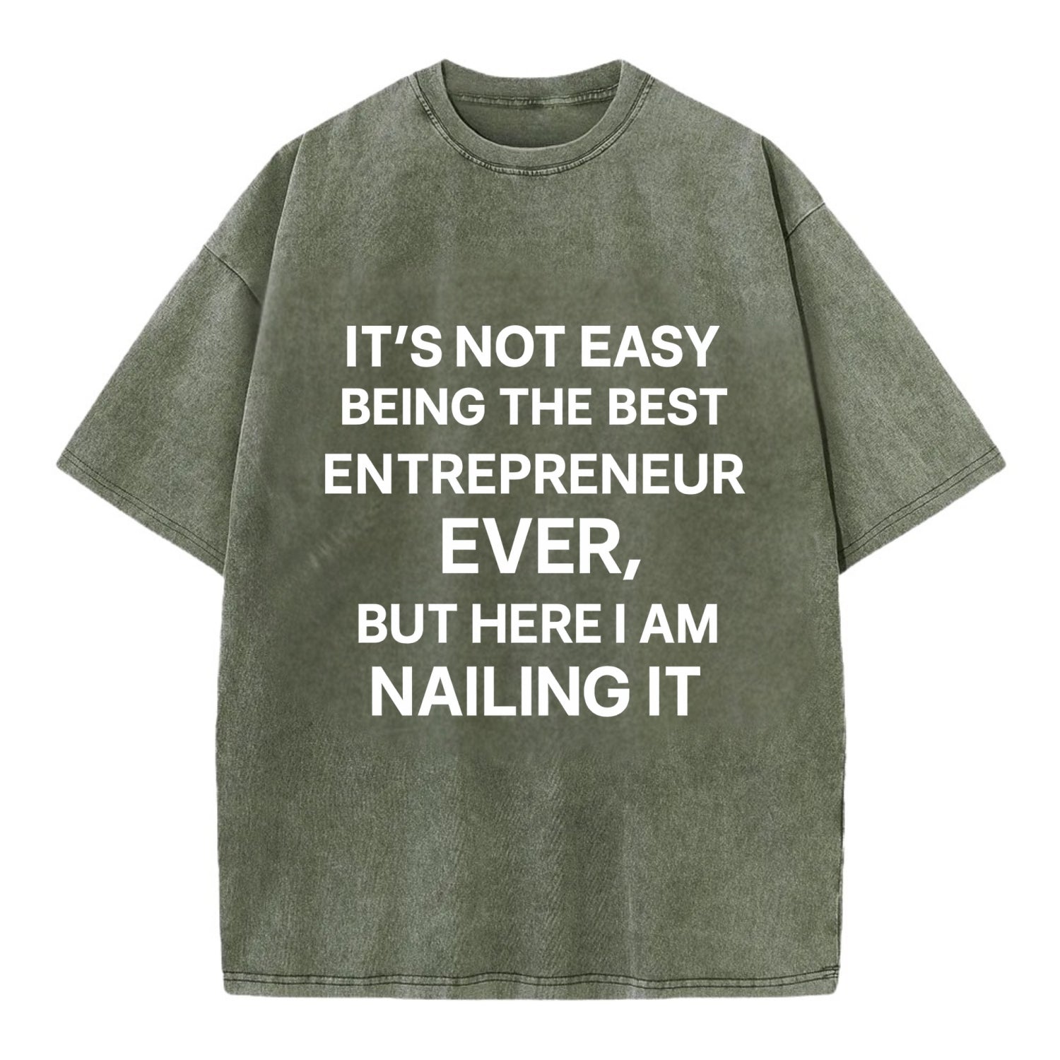 It's not easy being the best ENTREPRENEUR ever, but here I am nailing it - Vintage T-shirt - Army Green