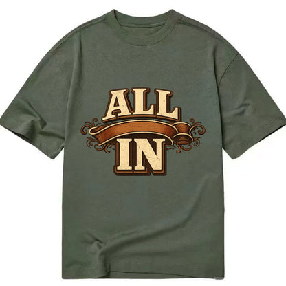 Bold typography design - "ALL IN" - complete commitment, no holding back - Classic T-shirt - Army Green