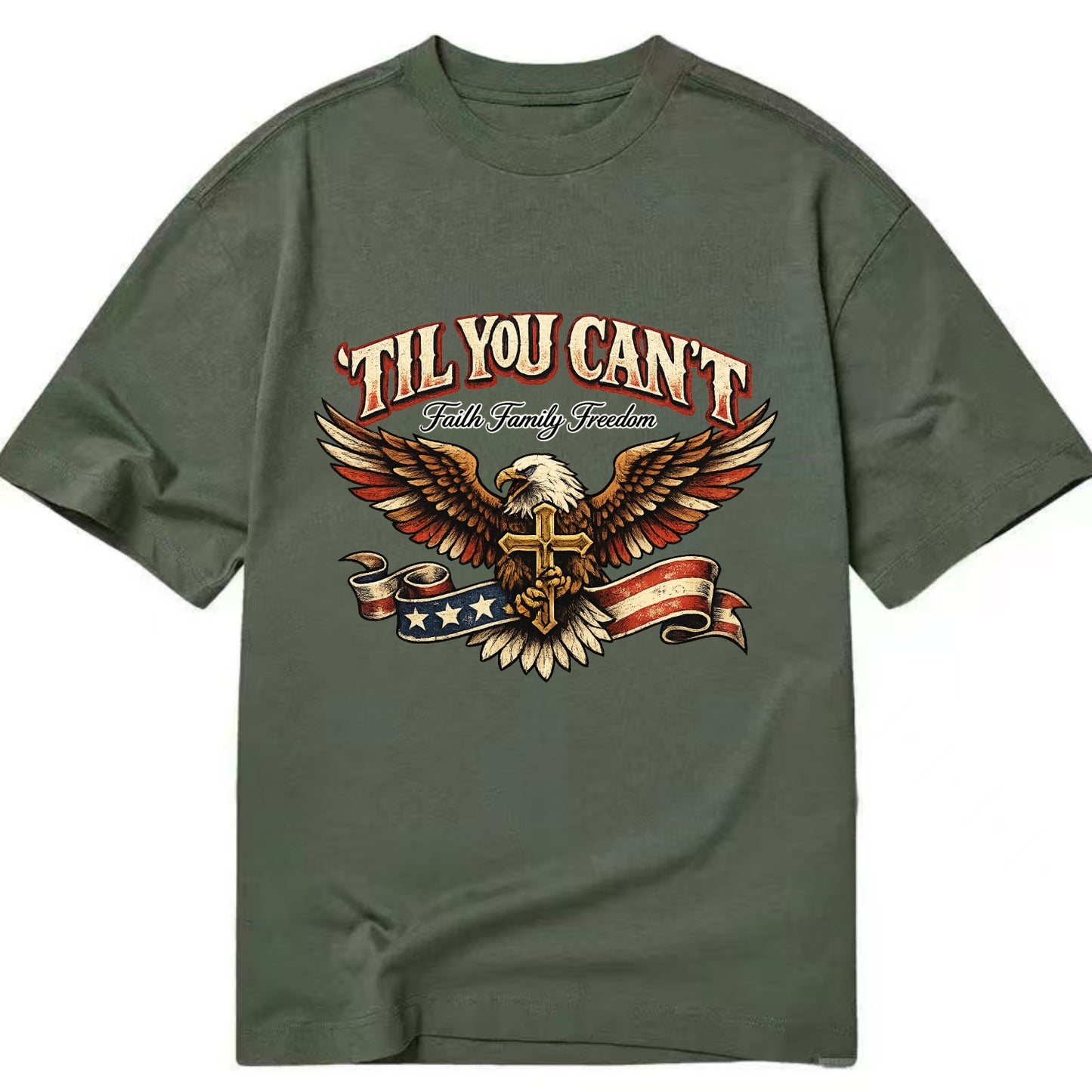 Til You Cant - Eagle Faith Freedom - Classic T-shirt - Army Green
