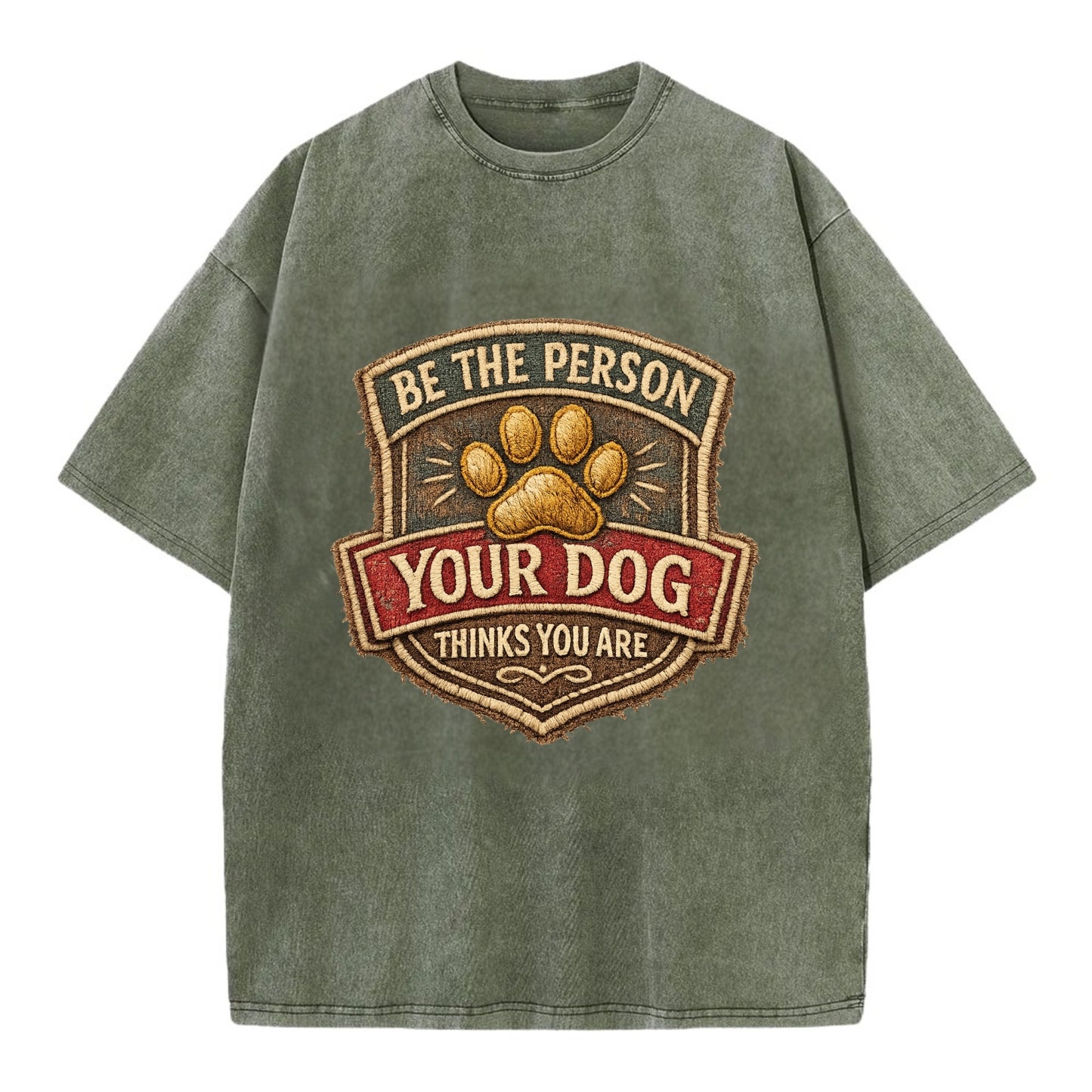 BE THE PERSON YOUR DOG THINKS YOU ARE - inspirational with paw in gold , dog - Vintage T-shirt - Army Green