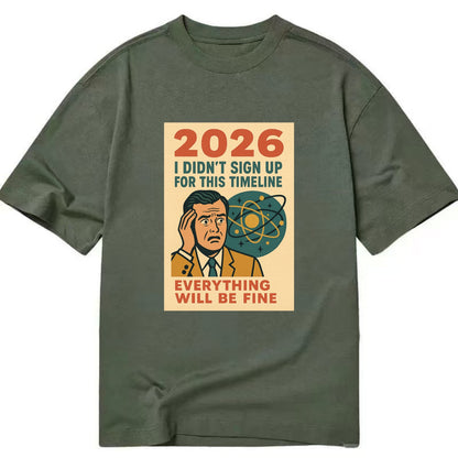 Person in wrong timeline - "I didn't sign up for this timeline" - multiverse - Classic T-shirt - Army Green