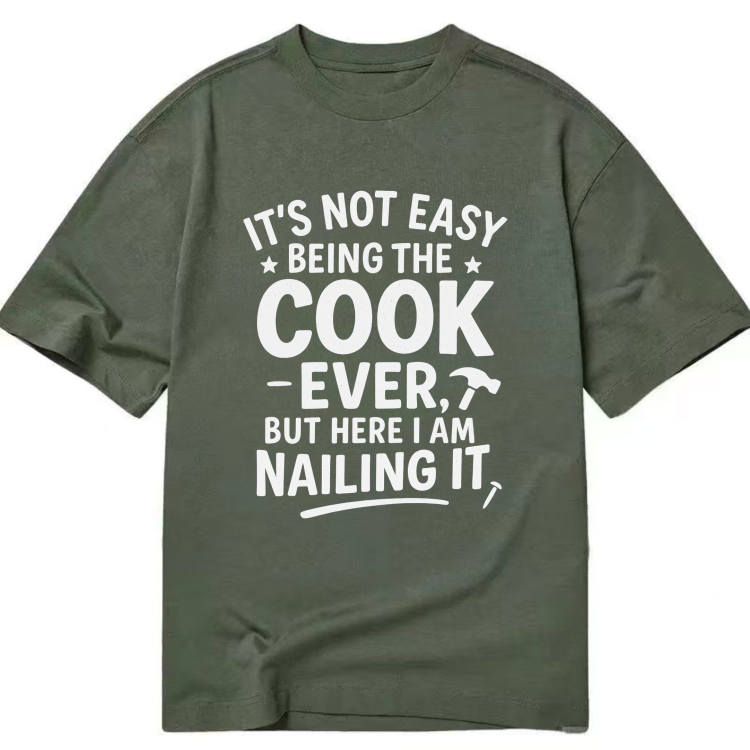 It's not easy being the best COOK ever, but here I am nailing it - Classic T-shirt - Army Green