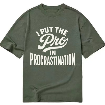 I Put The Pro In Procrastination - Classic T-shirt - Army Green