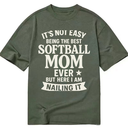It's not easy being the best SOFTBALL MOM ever, but here I am nailing it - Classic T-shirt - Army Green