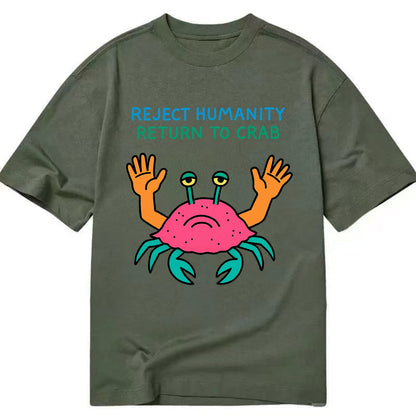 REJECT HUMANITY RETURN TO CRAB | Crab with human hands - Classic T-shirt - Army Green