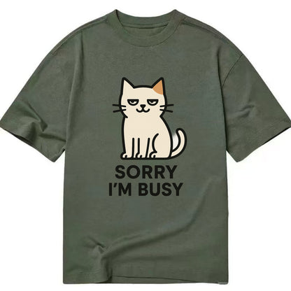 Cat sitting alone looking content - "SORRY I'M BUSY" - not sorry at all - Classic T-shirt - Army Green