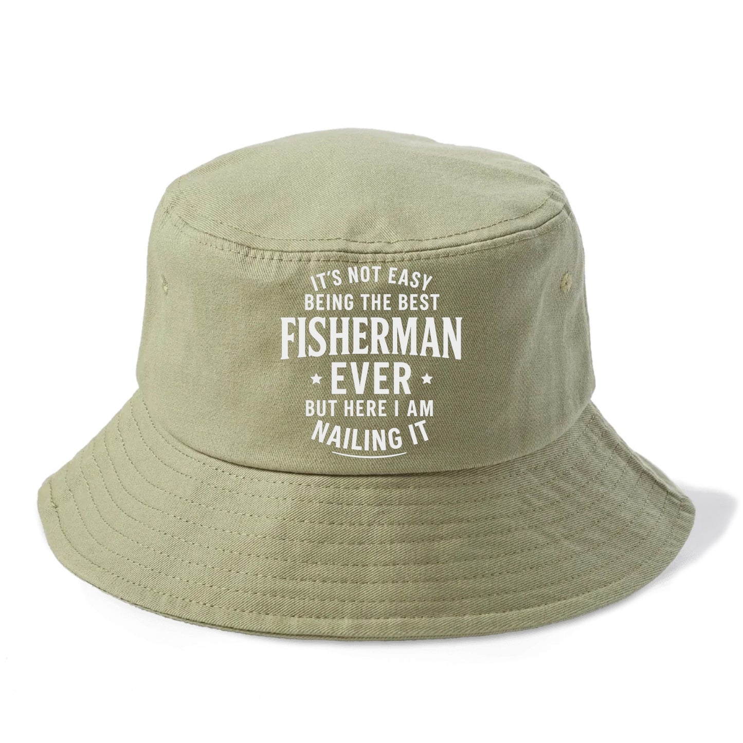 It's not easy being the best FISHERMAN ever, but here I am nailing it - Bucket Hat - Army Green