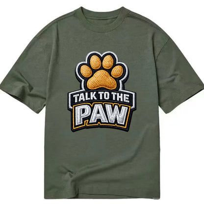 TALK TO THE PAW - raised paw in tan , sassy pet - Classic T-shirt - Army Green