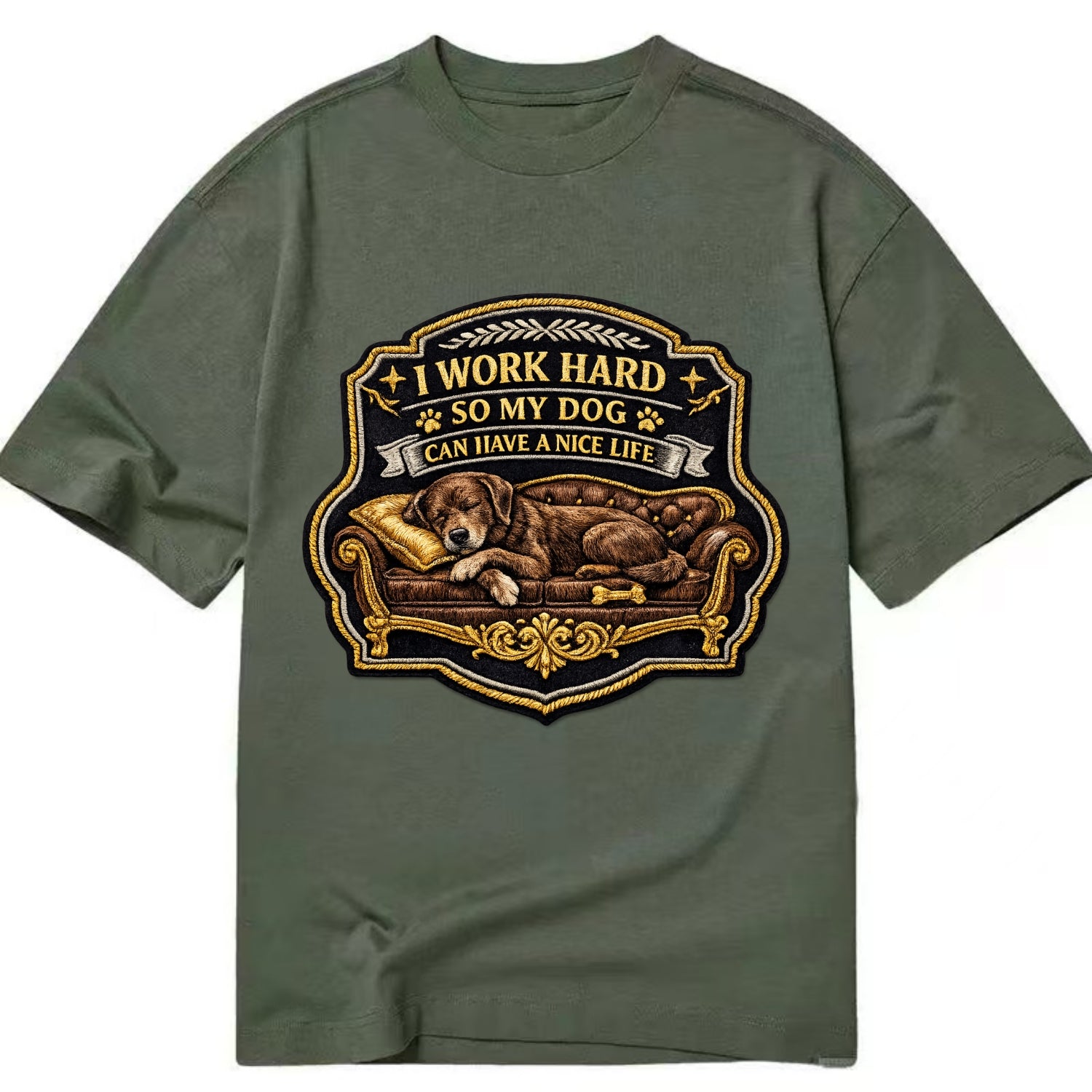 I WORK HARD SO MY DOG CAN HAVE A NICE LIFE - dog on couch in brown , pet luxury - Classic T-shirt - Army Green