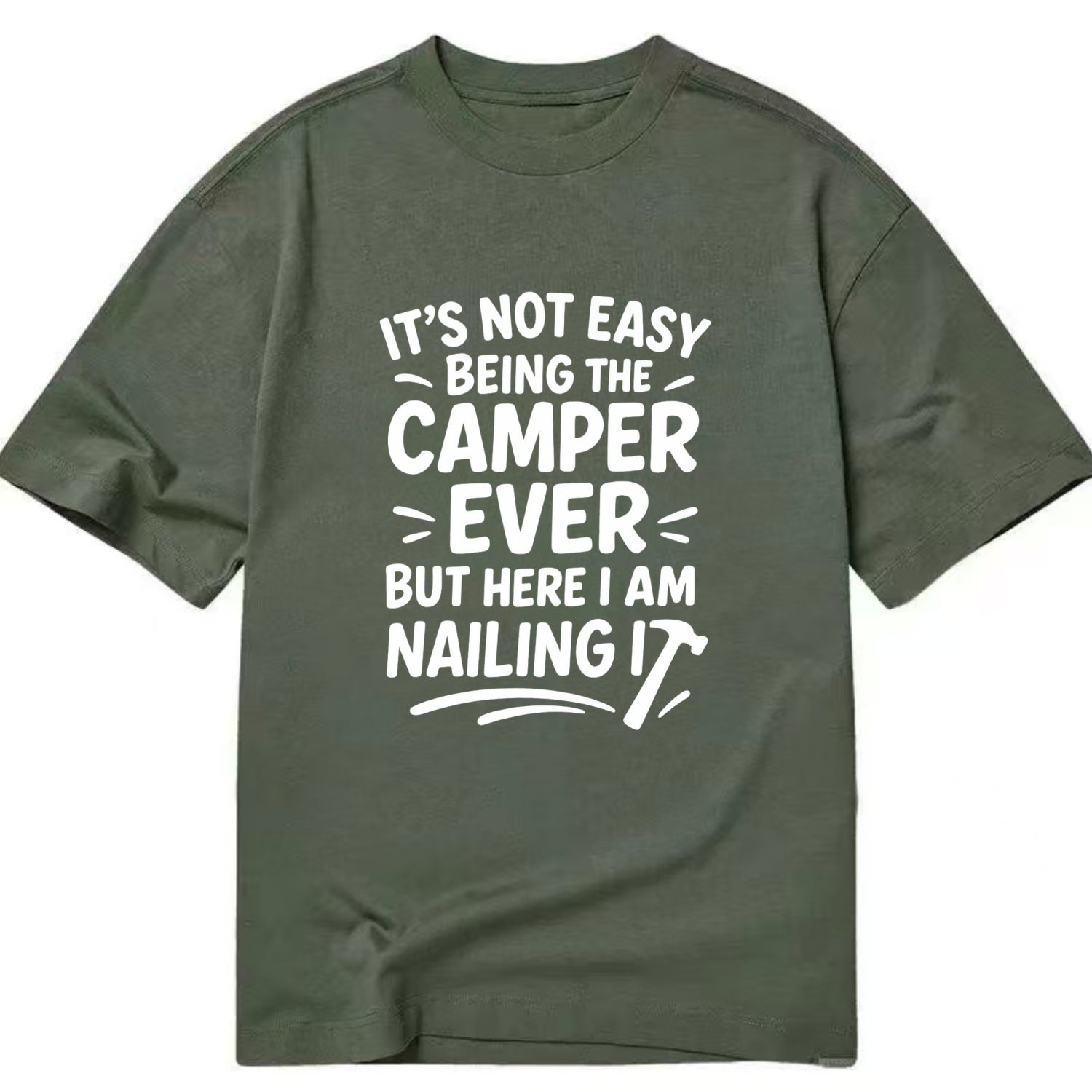 It's not easy being the best CAMPER ever, but here I am nailing it - Classic T-shirt - Army Green