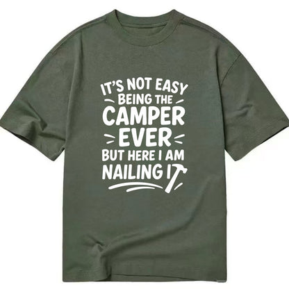 It's not easy being the best CAMPER ever, but here I am nailing it - Classic T-shirt - Army Green