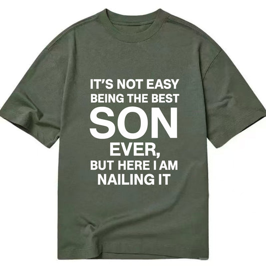 It's not easy being the best SON ever, but here I am nailing it - Classic T-shirt - Army Green