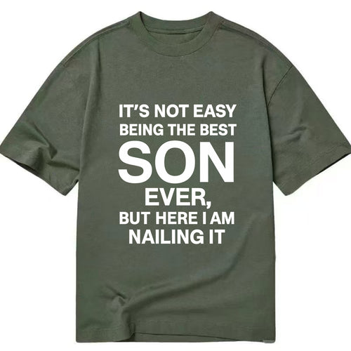 It's not easy being the best SON ever, but here I am nailing it - Classic T-shirt