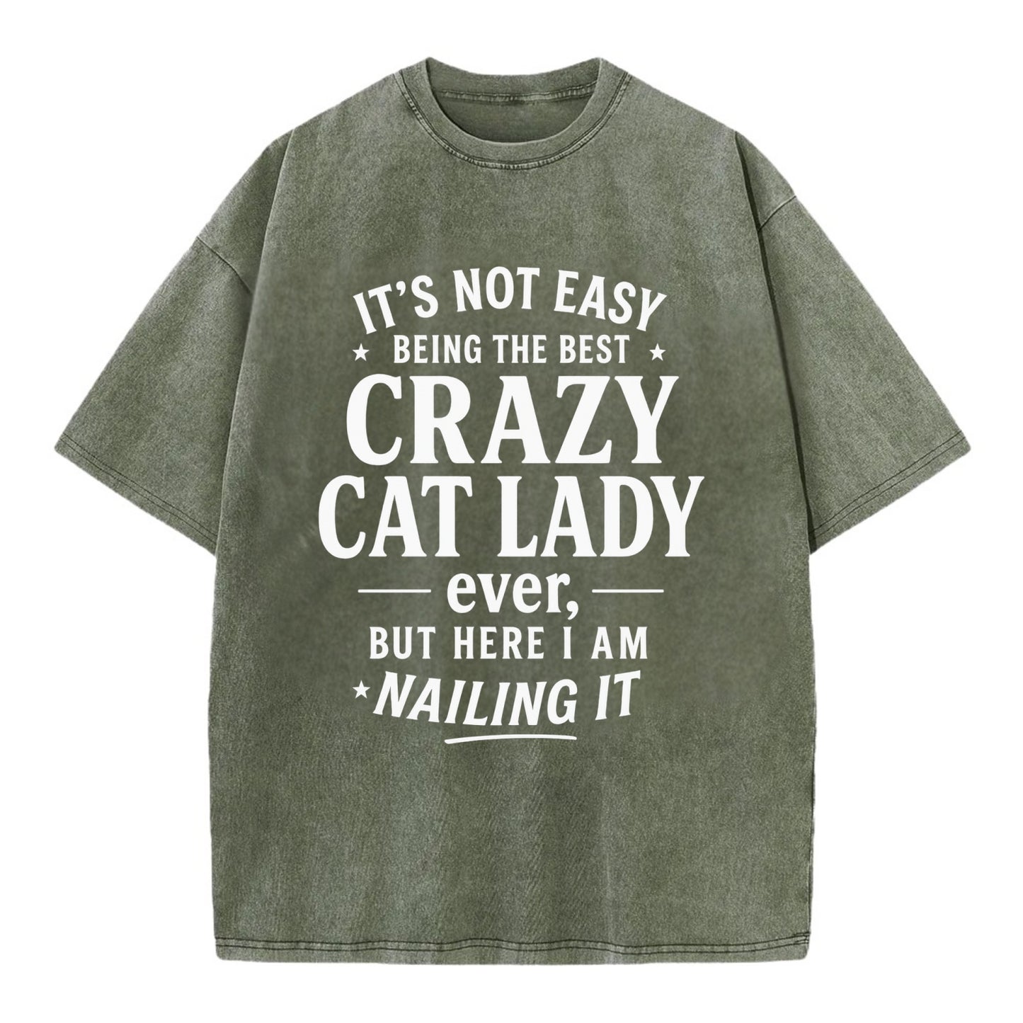 It's not easy being the best CRAZY CAT LADY ever, but here I am nailing it - Vintage T-shirt - Army Green