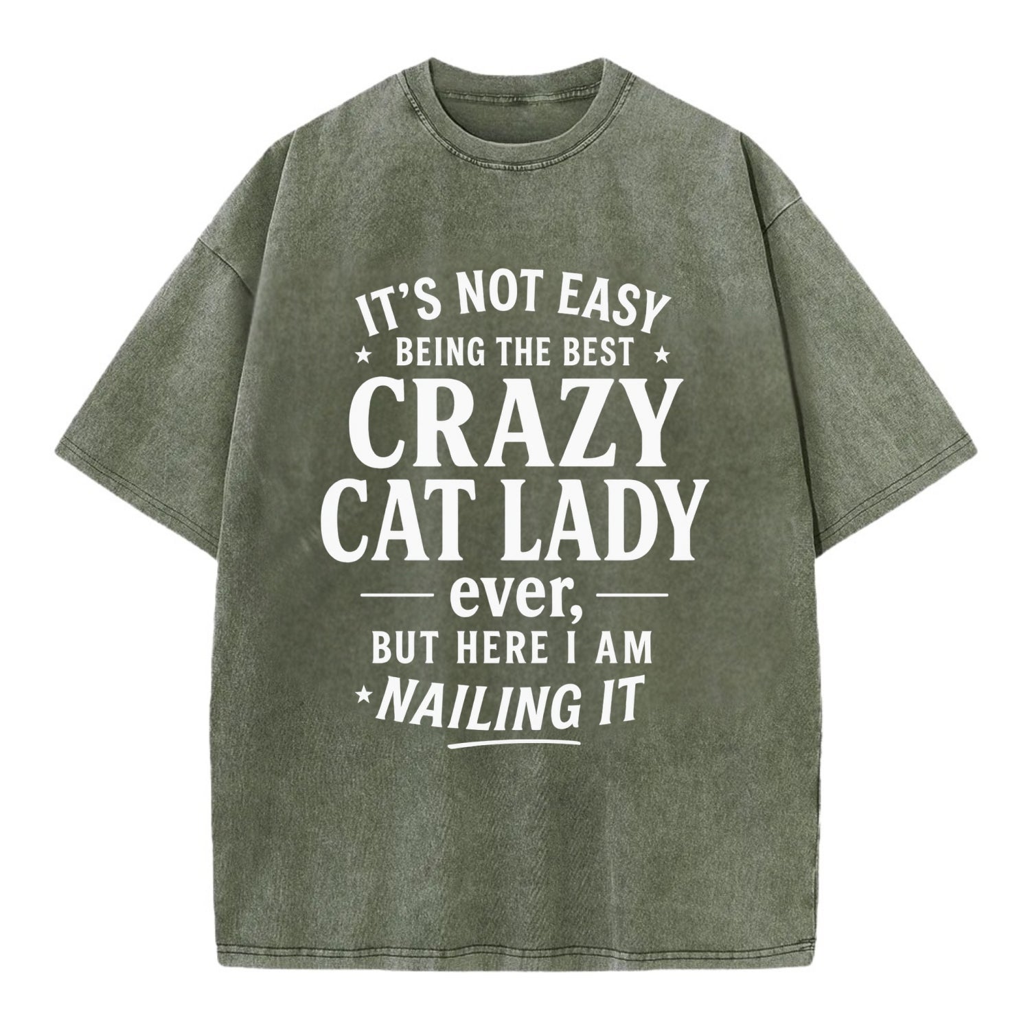 It's not easy being the best CRAZY CAT LADY ever, but here I am nailing it - Vintage T-shirt - Army Green
