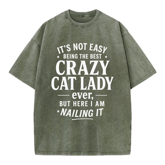 It's not easy being the best CRAZY CAT LADY ever, but here I am nailing it - Vintage T-shirt - Army Green