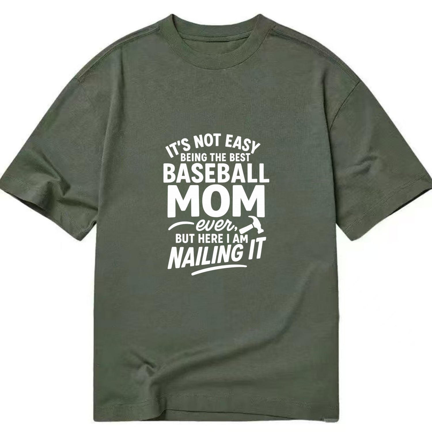 It's not easy being the best BASEBALL MOM ever, but here I am nailing it - Classic T-shirt - Army Green