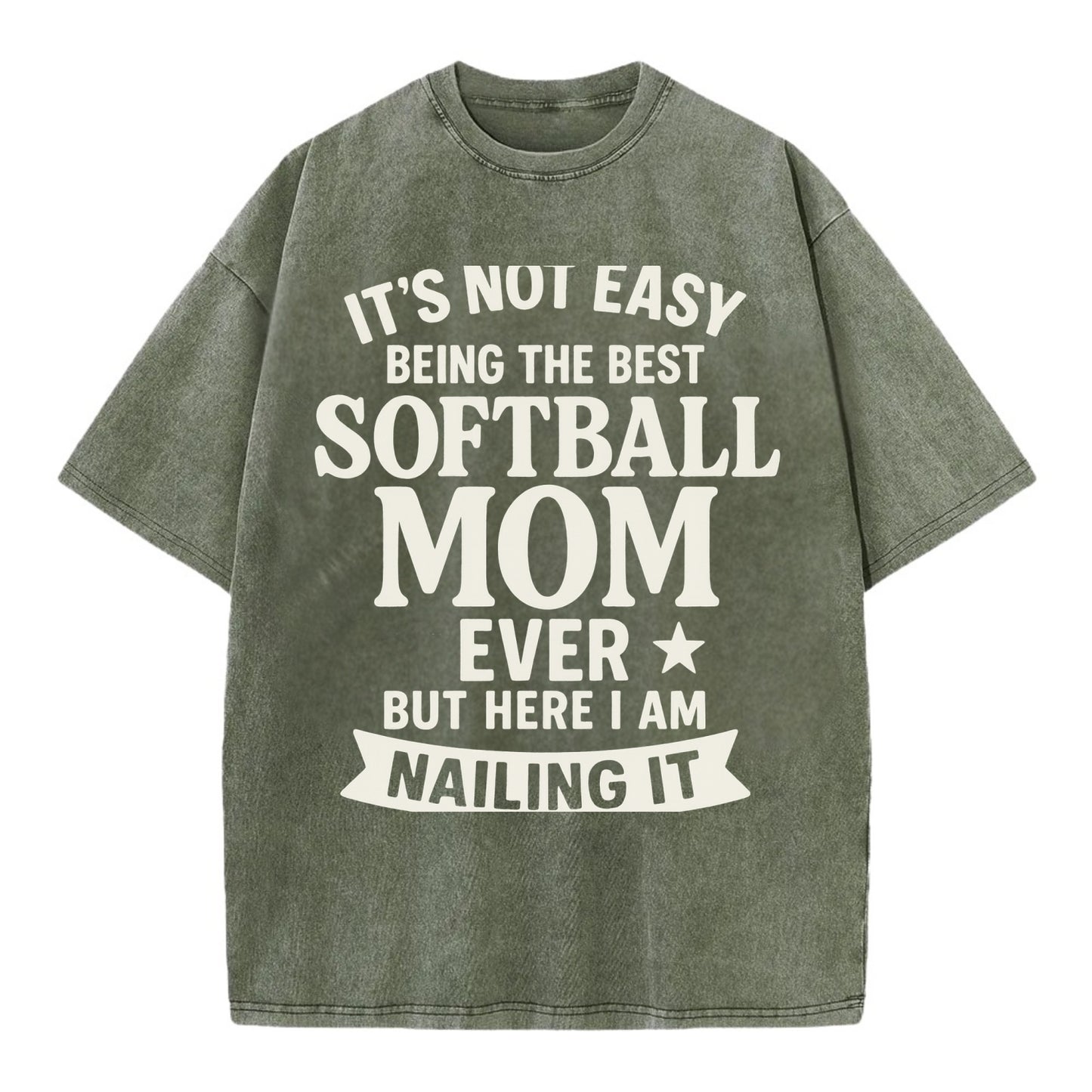 It's not easy being the best SOFTBALL MOM ever, but here I am nailing it - Vintage T-shirt - Army Green
