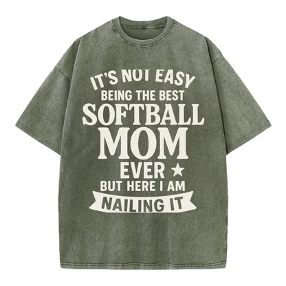 It's not easy being the best SOFTBALL MOM ever, but here I am nailing it - Vintage T-shirt - Army Green