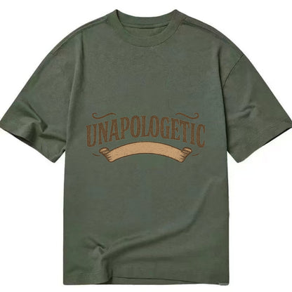 Bold typography design - "UNAPOLOGETIC" - no regrets, owning it - Classic T-shirt - Army Green