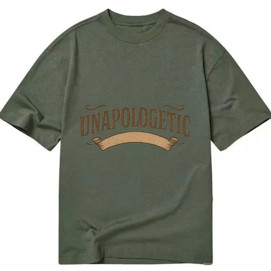 Bold typography design - "UNAPOLOGETIC" - no regrets, owning it - Classic T-shirt - Army Green
