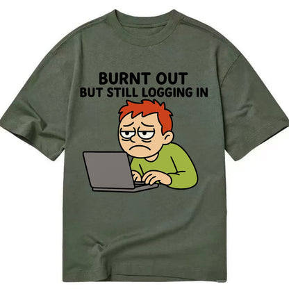 Burnt out person still typing - "Burnt out but still logging in" - hustle culture - Classic T-shirt - Army Green