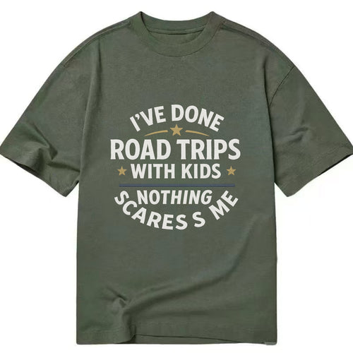 I've done road trips with kids, nothing scares me - Classic T-shirt