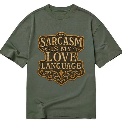 Sarcasm Is My Love Language  - Classic T-shirt - Army Green