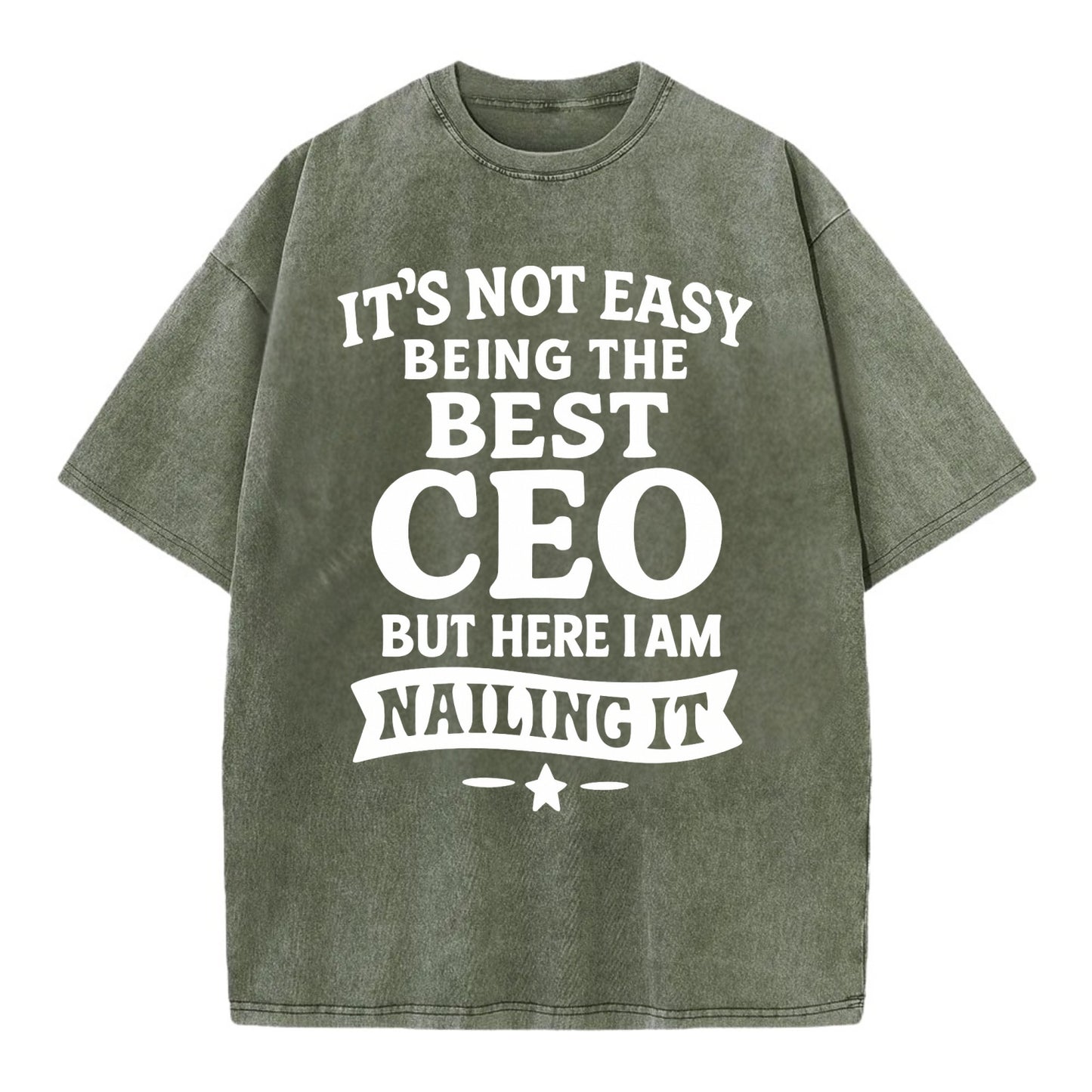 It's not easy being the best CEO ever, but here I am nailing it - Vintage T-shirt - Army Green