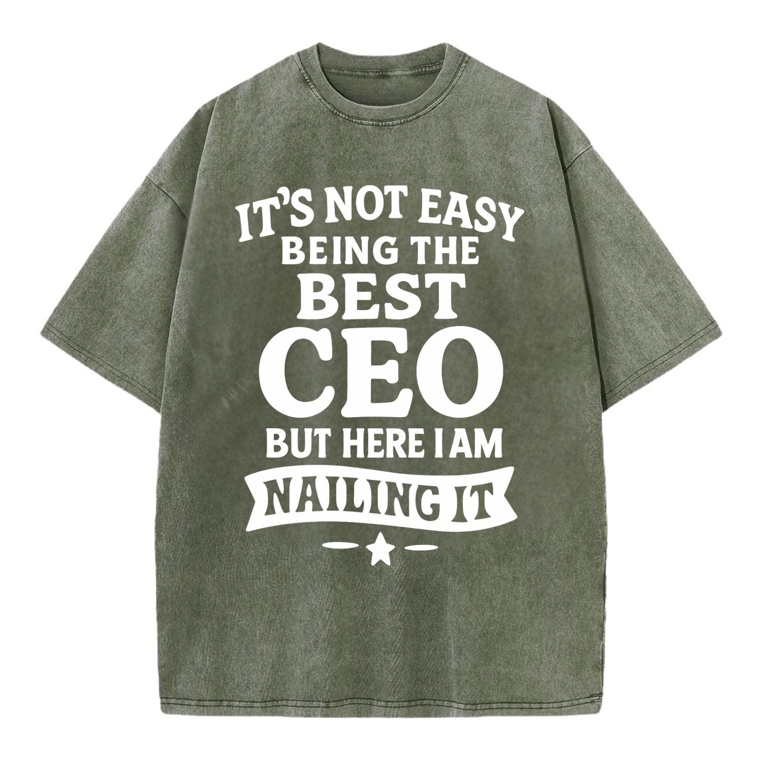 It's not easy being the best CEO ever, but here I am nailing it - Vintage T-shirt - Army Green