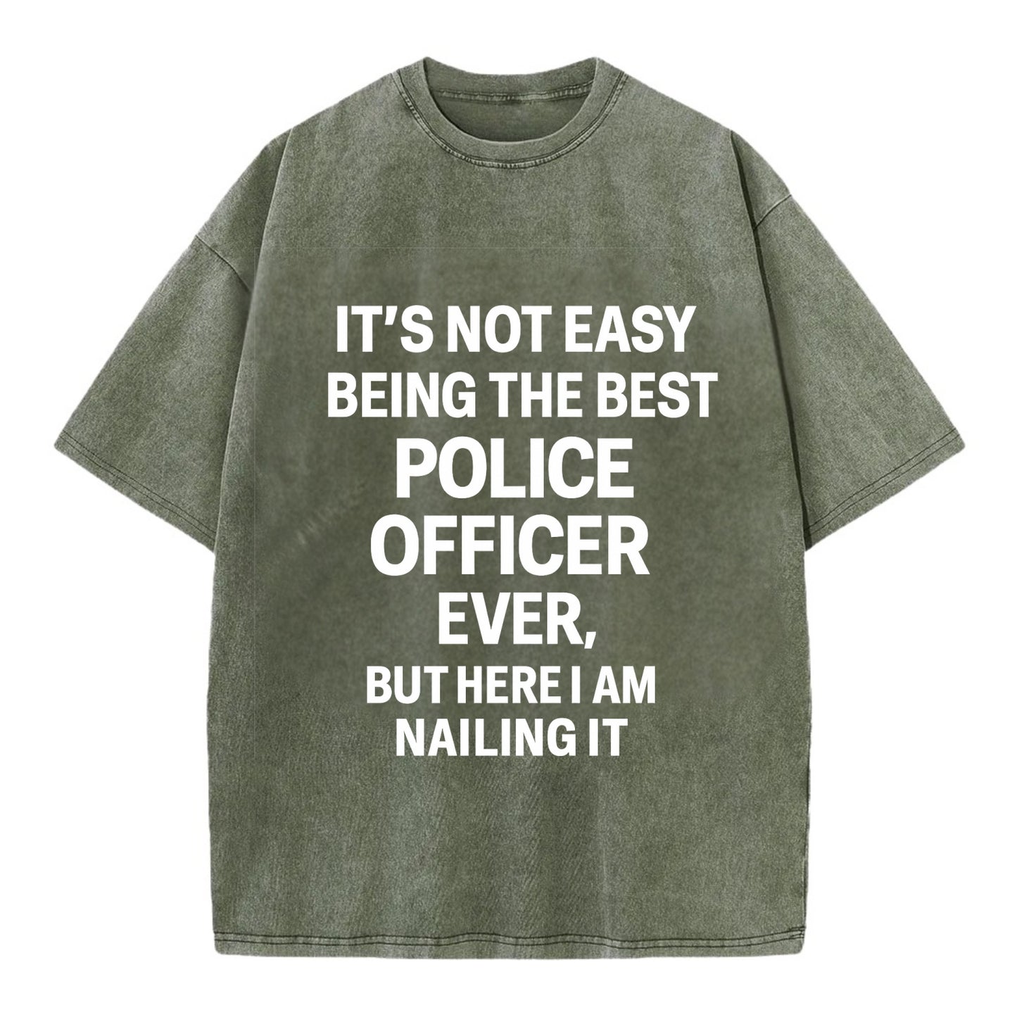 It's not easy being the best POLICE OFFICER ever, but here I am nailing it - Vintage T-shirt - Army Green