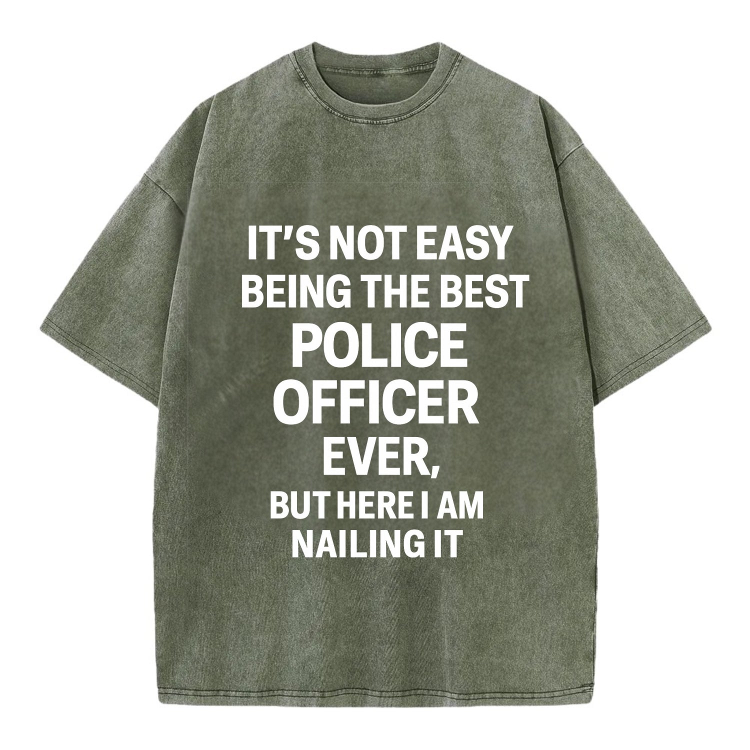 It's not easy being the best POLICE OFFICER ever, but here I am nailing it - Vintage T-shirt - Army Green