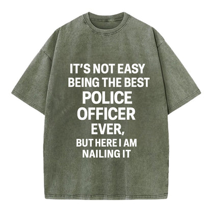 It's not easy being the best POLICE OFFICER ever, but here I am nailing it - Vintage T-shirt - Army Green