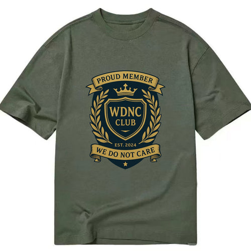 Proud Member badge with laurel wreath - WDNC CLUB - We Do Not Care - apathy - Classic T-shirt