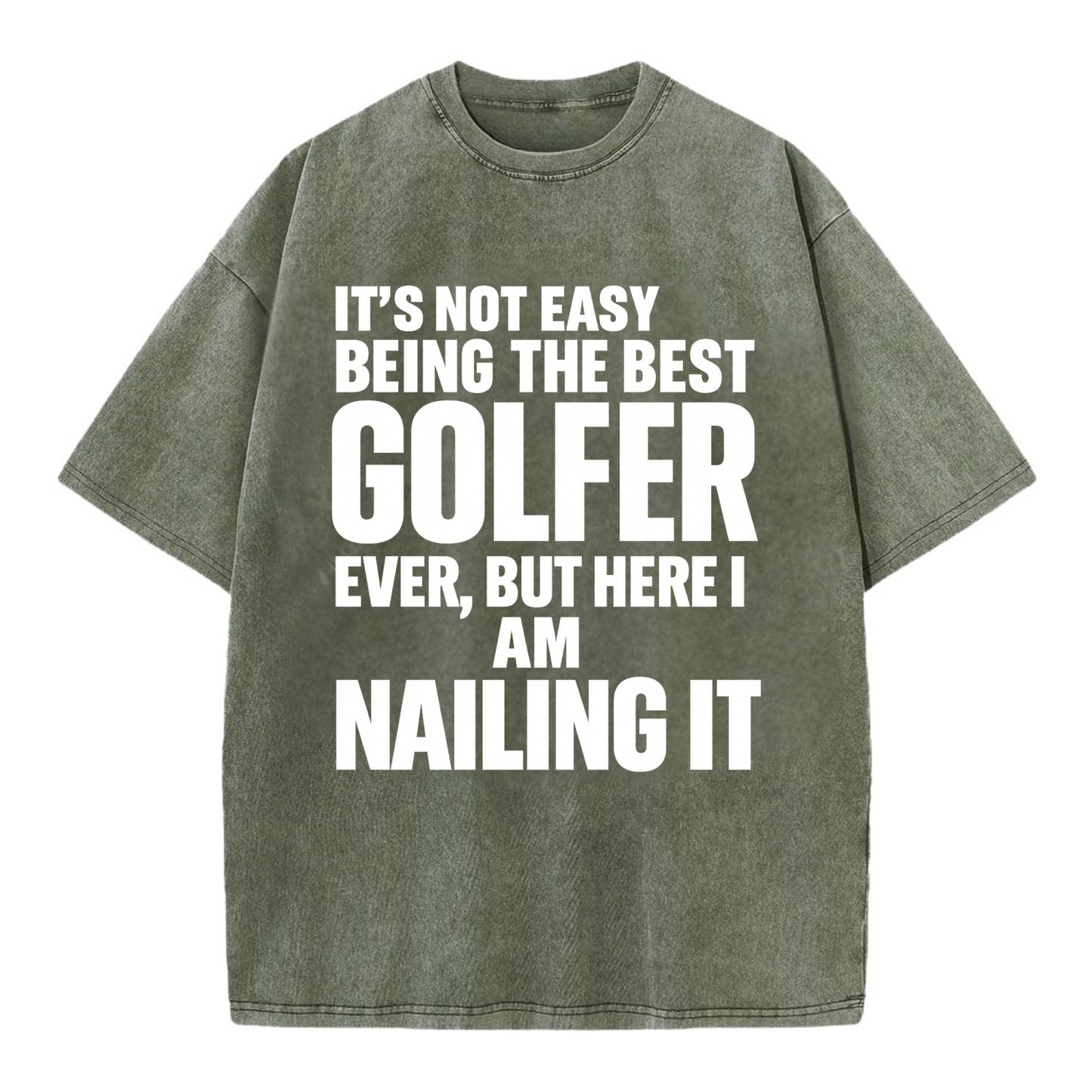 It's not easy being the best GOLFER ever, but here I am nailing it - Vintage T-shirt - Army Green