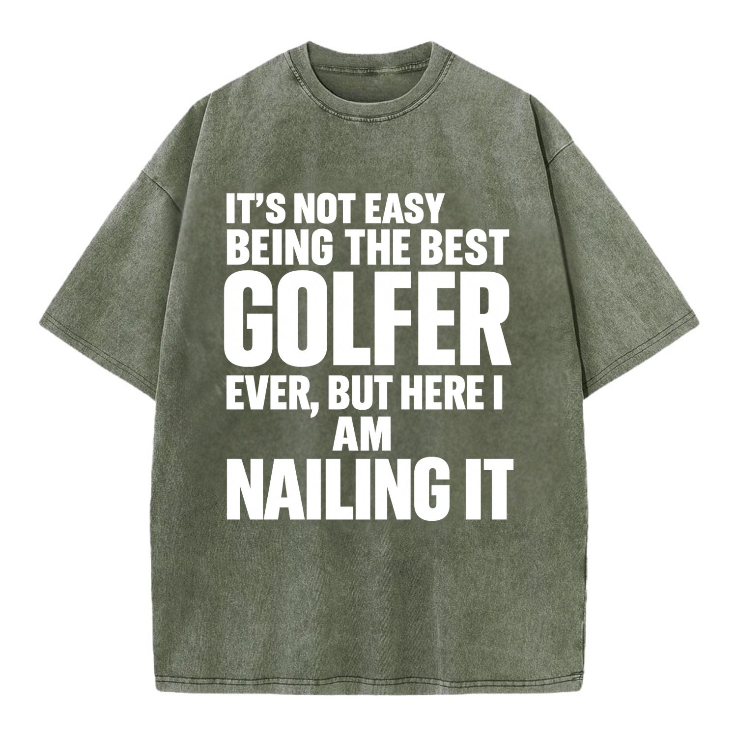 It's not easy being the best GOLFER ever, but here I am nailing it - Vintage T-shirt - Army Green