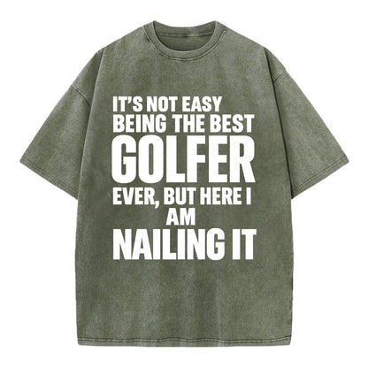 It's not easy being the best GOLFER ever, but here I am nailing it - Vintage T-shirt - Army Green