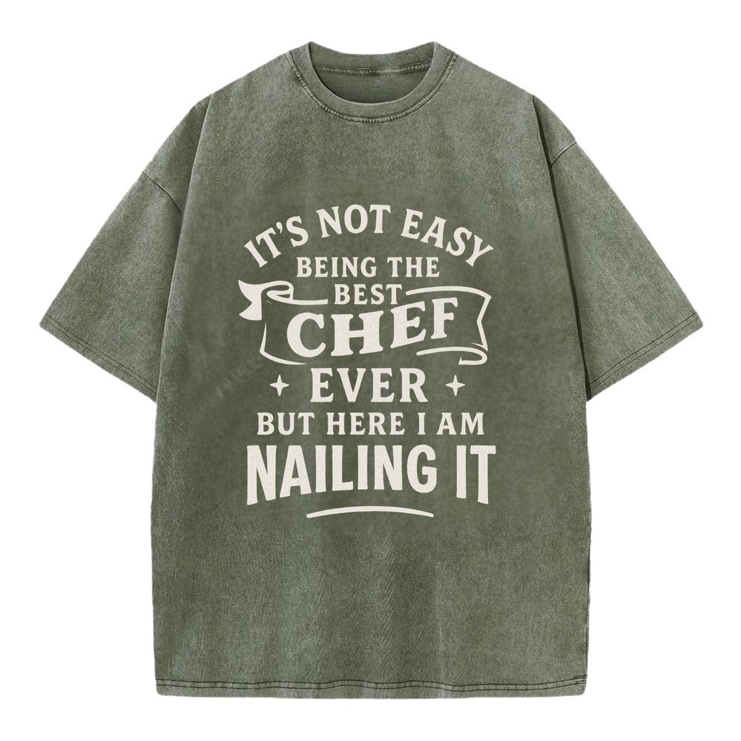 It's not easy being the best CHEF ever, but here I am nailing it - Vintage T-shirt - Army Green