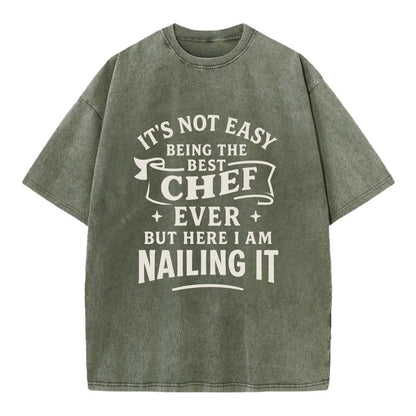 It's not easy being the best CHEF ever, but here I am nailing it - Vintage T-shirt - Army Green