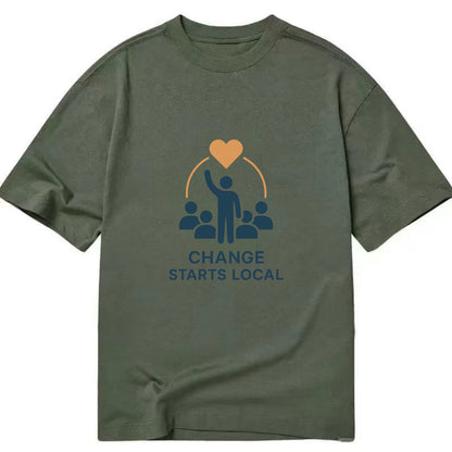 Community organizer bringing neighbors together - "Change Starts Local" - - Classic T-shirt - Army Green
