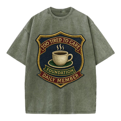 Crest with coffee cup - "Too Tired To Care Foundation - Daily Member" - exhausted - Vintage T-shirt - Army Green