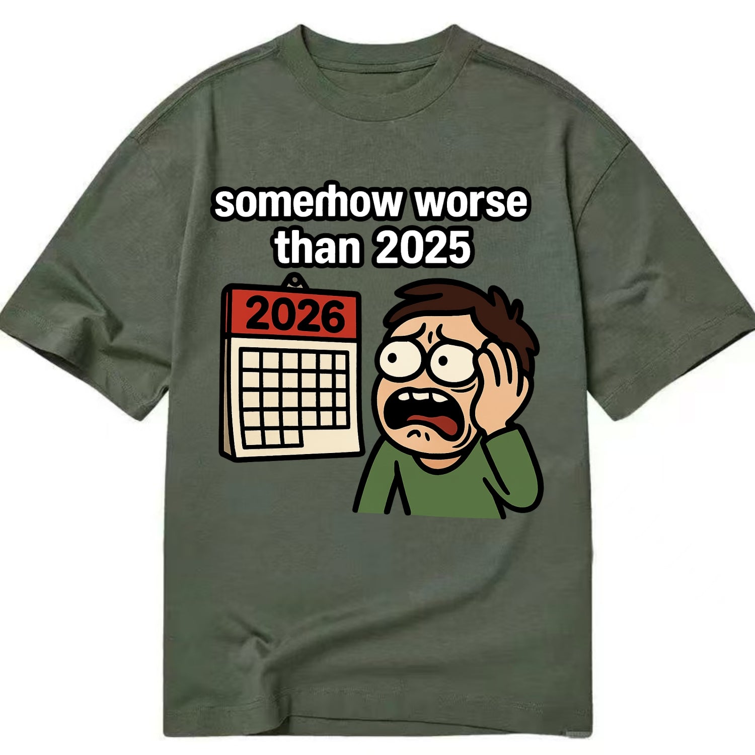 Person looking at calendar with dread - "2026: somehow worse than 2025" - Classic T-shirt - Army Green