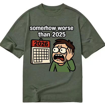 Person looking at calendar with dread - "2026: somehow worse than 2025" - Classic T-shirt - Army Green
