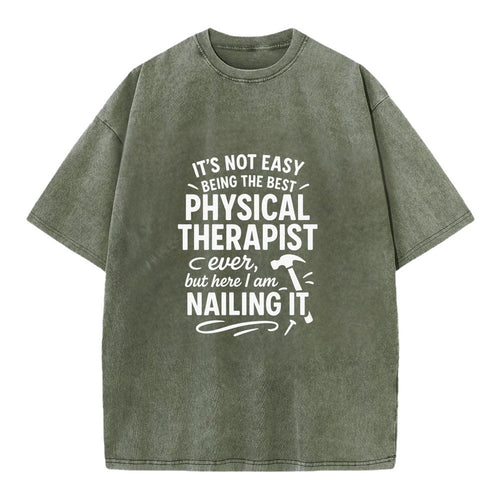 It's not easy being the best PHYSICAL THERAPIST ever, but here I am nailing it - Vintage T-shirt